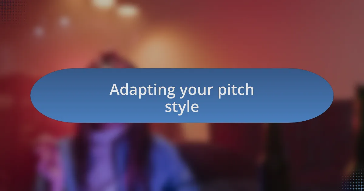 Adapting your pitch style