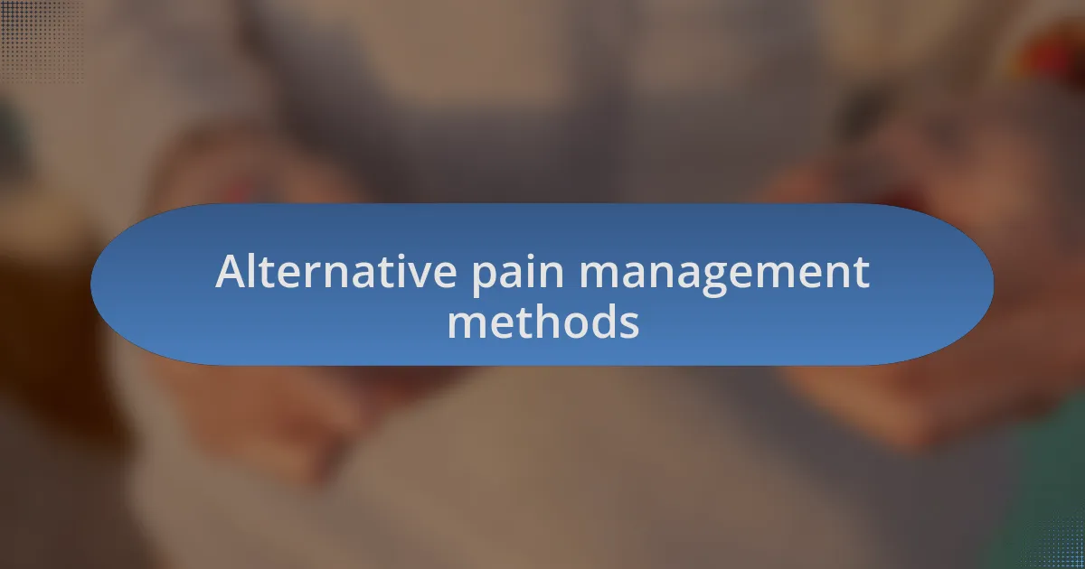Alternative pain management methods