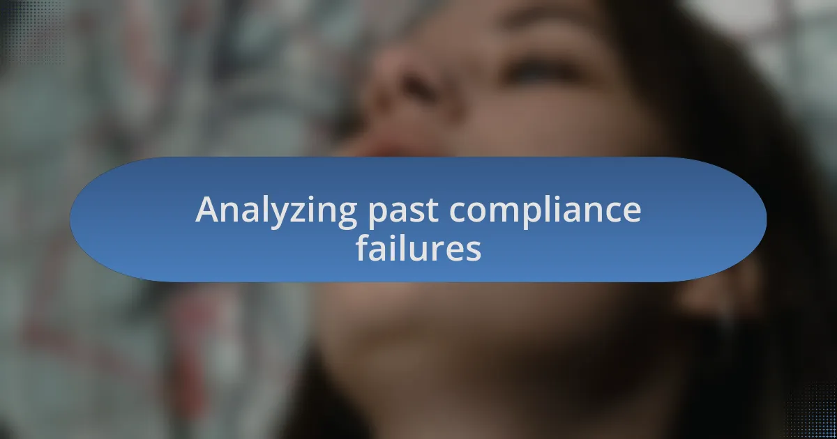 Analyzing past compliance failures