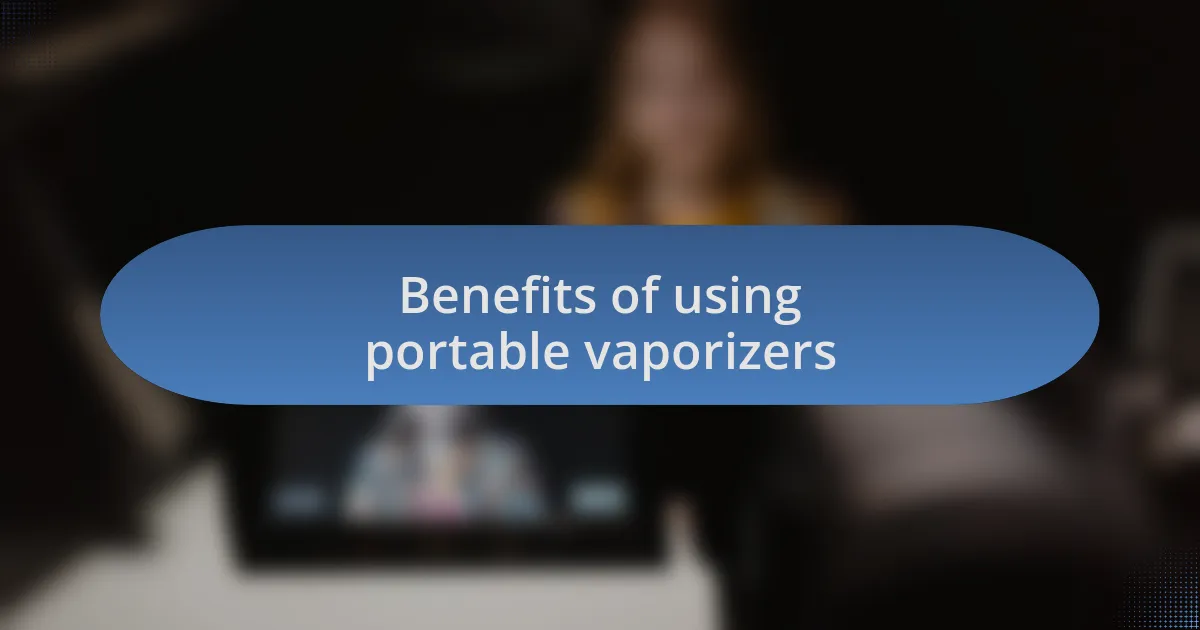 Benefits of using portable vaporizers