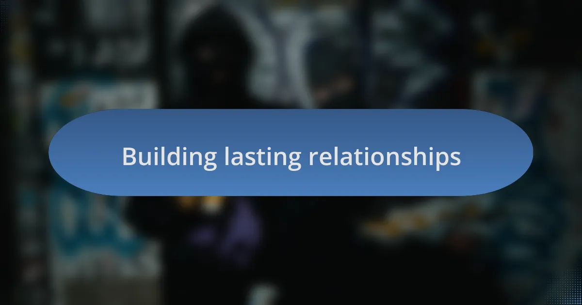 Building lasting relationships