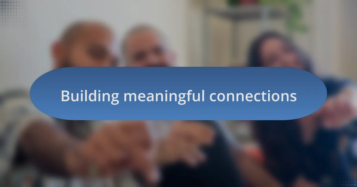 Building meaningful connections