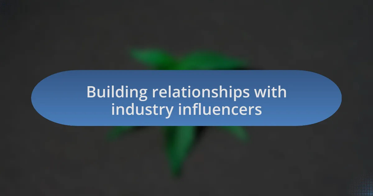 Building relationships with industry influencers