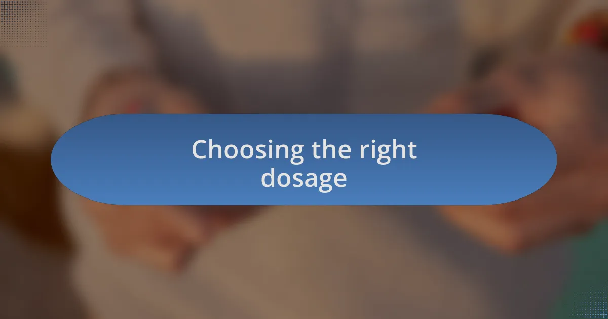 Choosing the right dosage