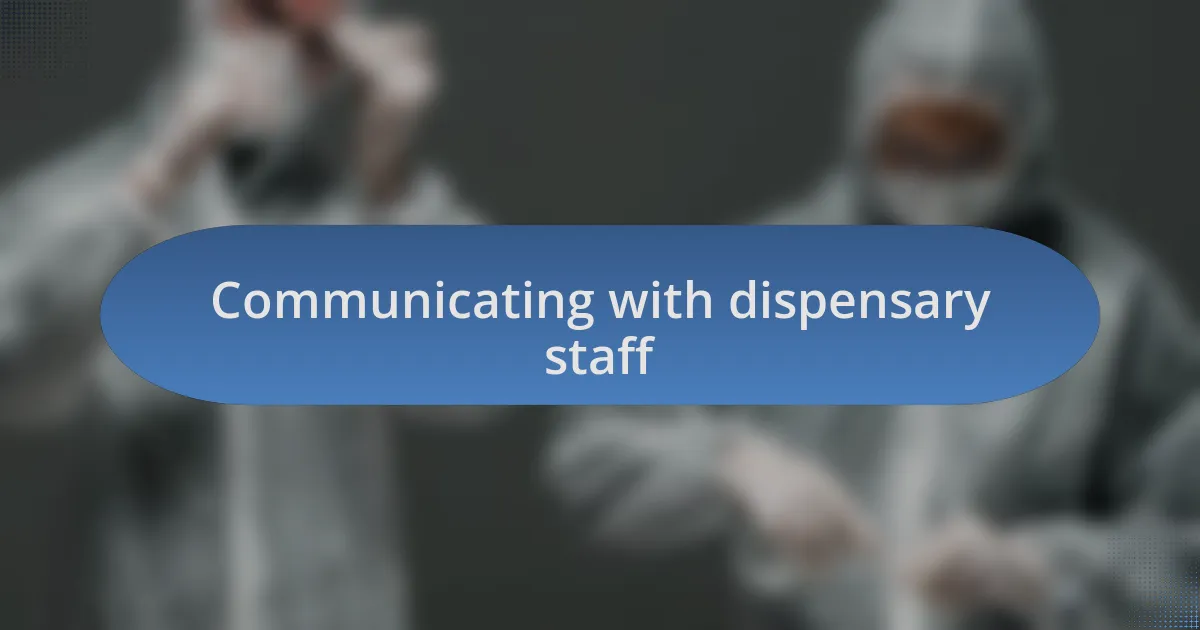 Communicating with dispensary staff