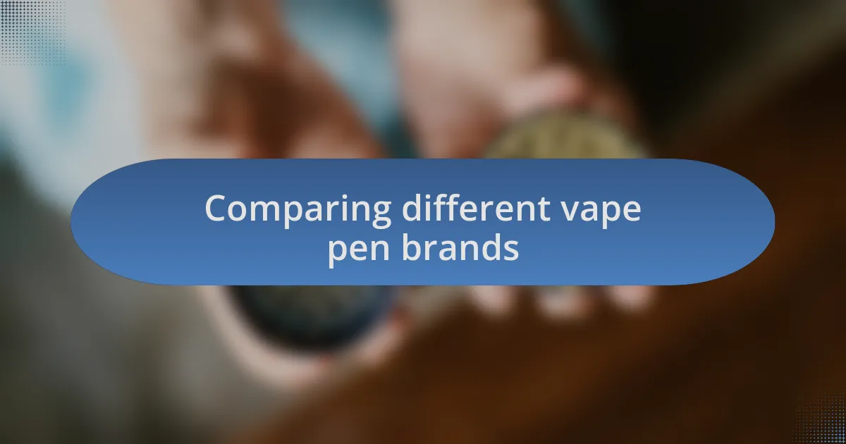 Comparing different vape pen brands