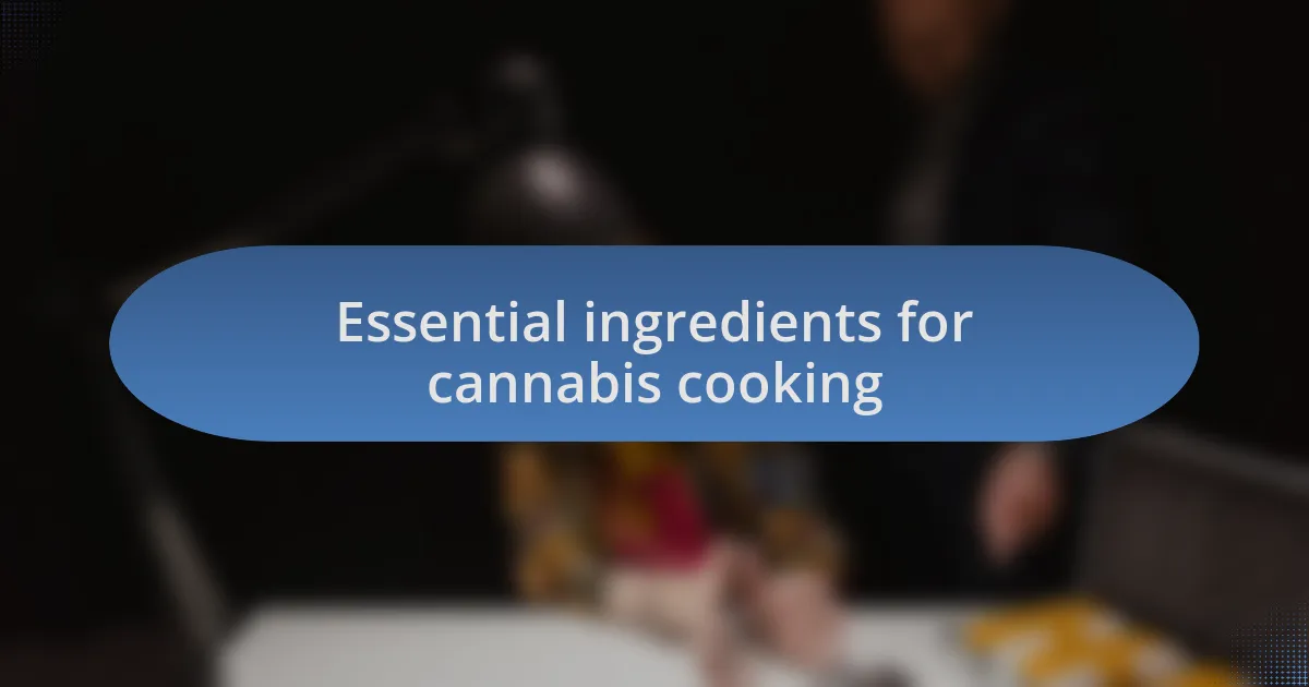 Essential ingredients for cannabis cooking