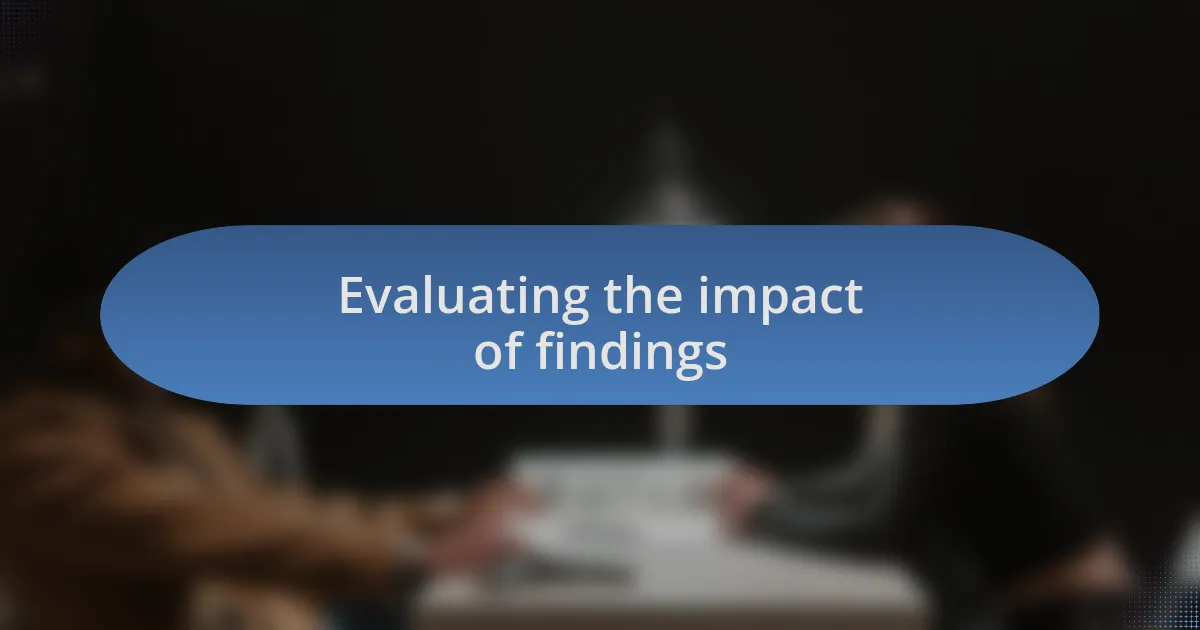 Evaluating the impact of findings