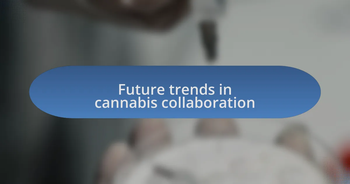 Future trends in cannabis collaboration