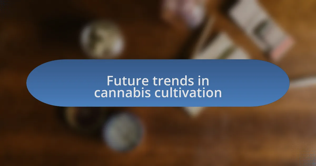 Future trends in cannabis cultivation
