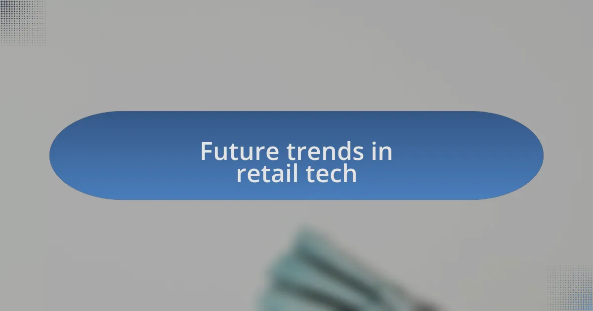 Future trends in retail tech