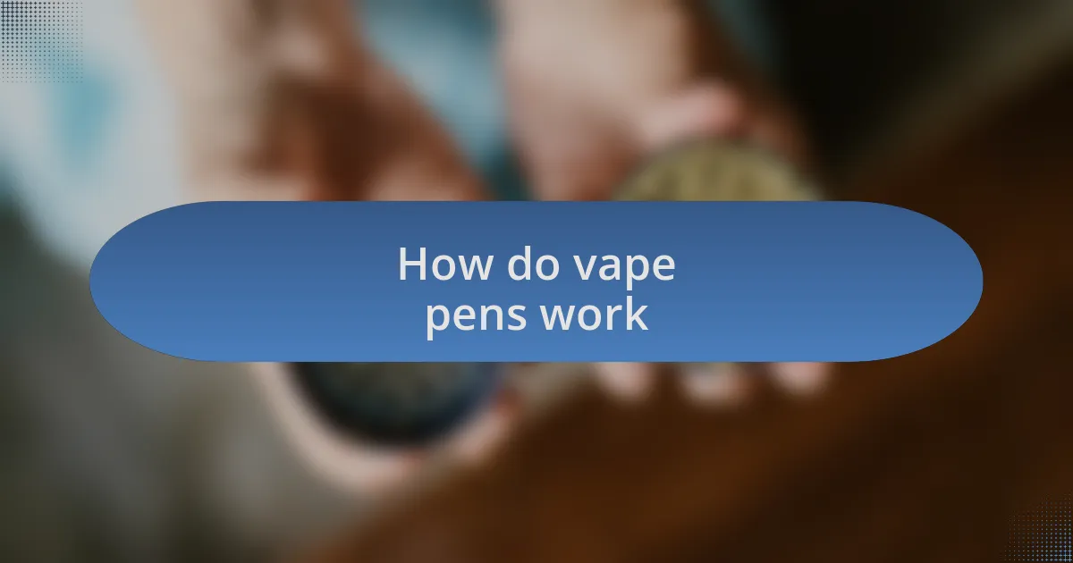 How do vape pens work