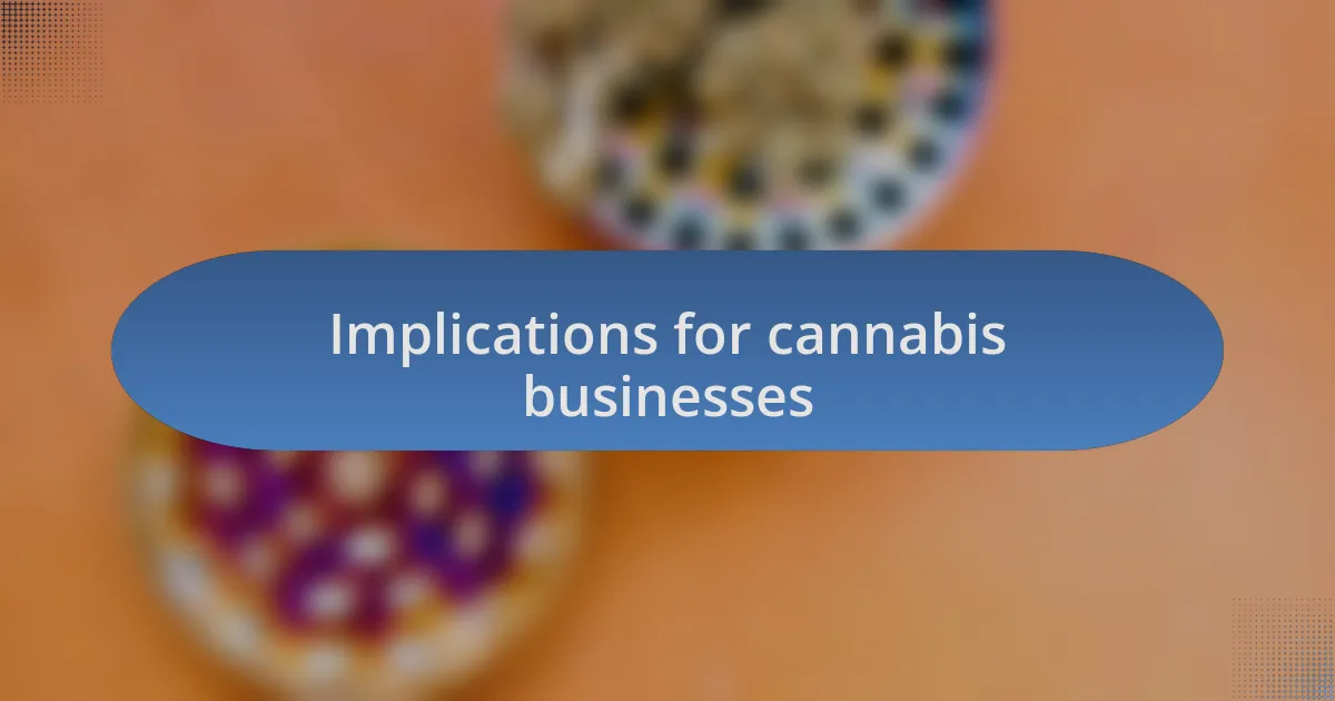 Implications for cannabis businesses