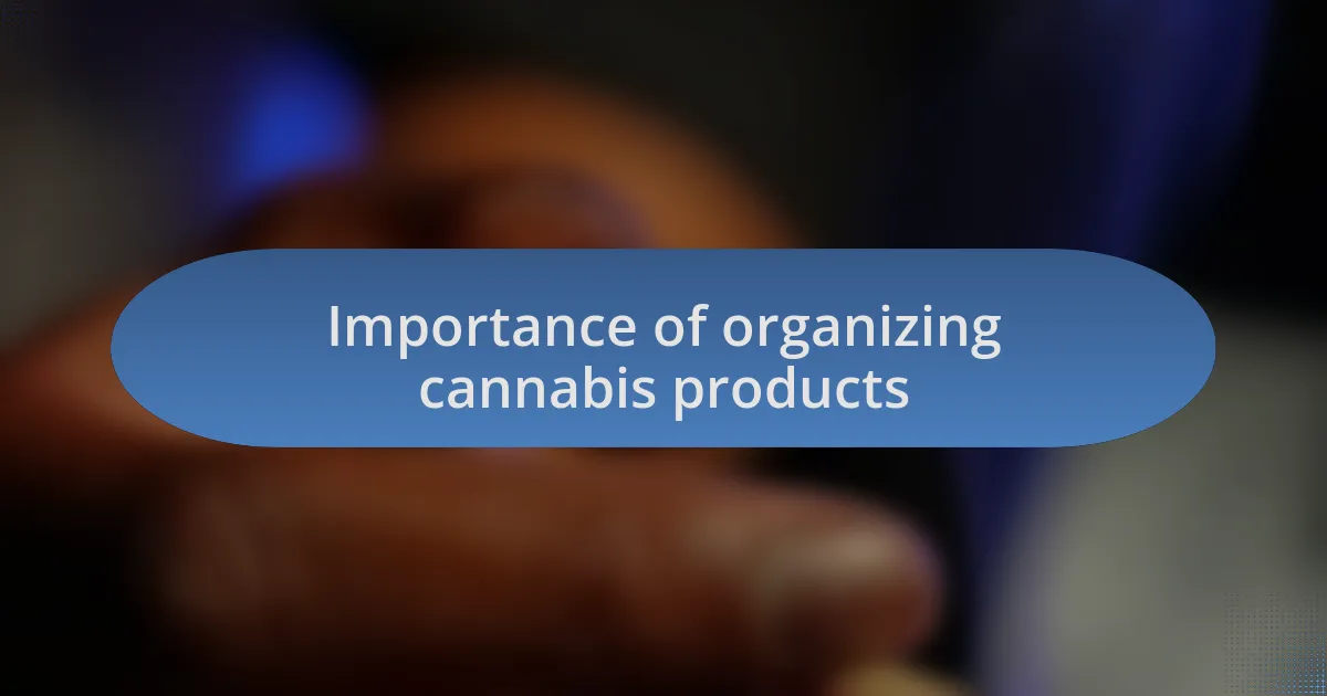 Importance of organizing cannabis products