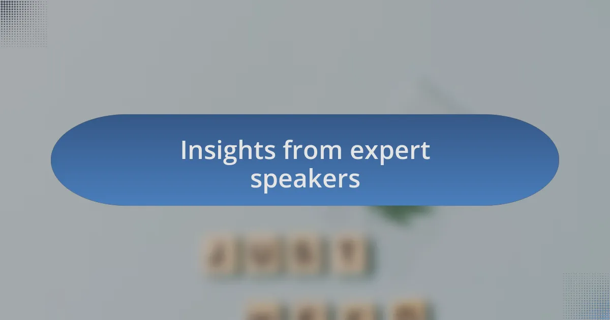 Insights from expert speakers