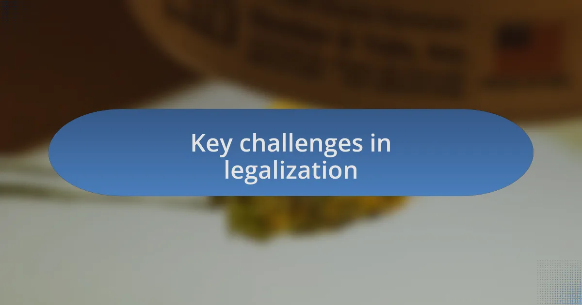 Key challenges in legalization