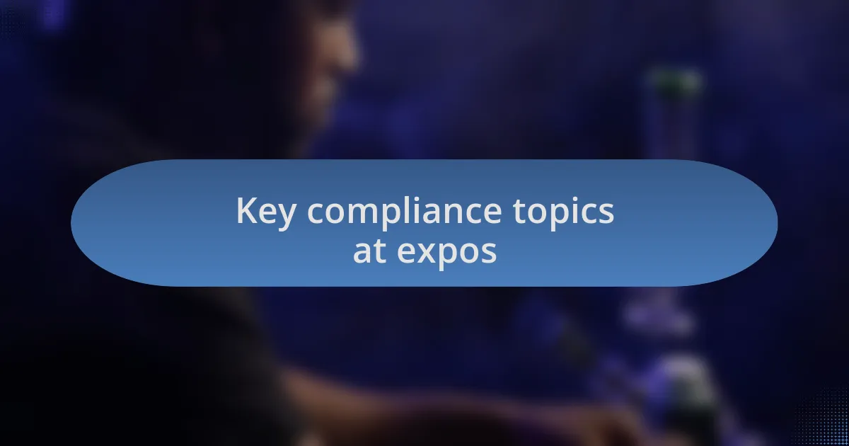 Key compliance topics at expos