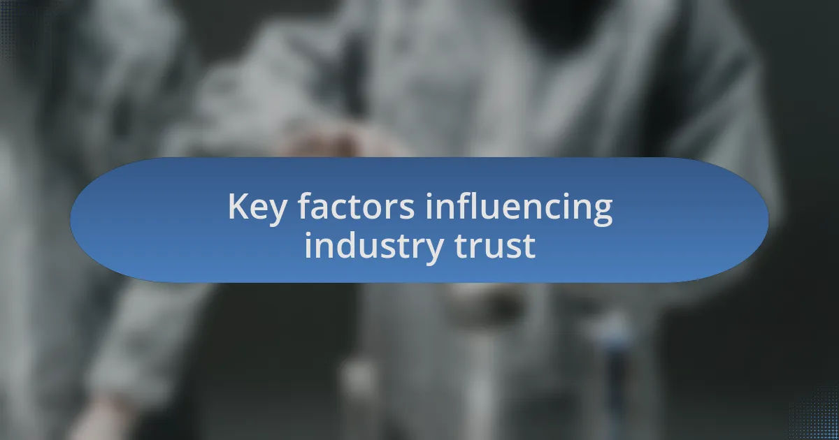 Key factors influencing industry trust