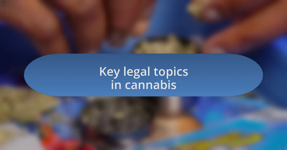 Key legal topics in cannabis