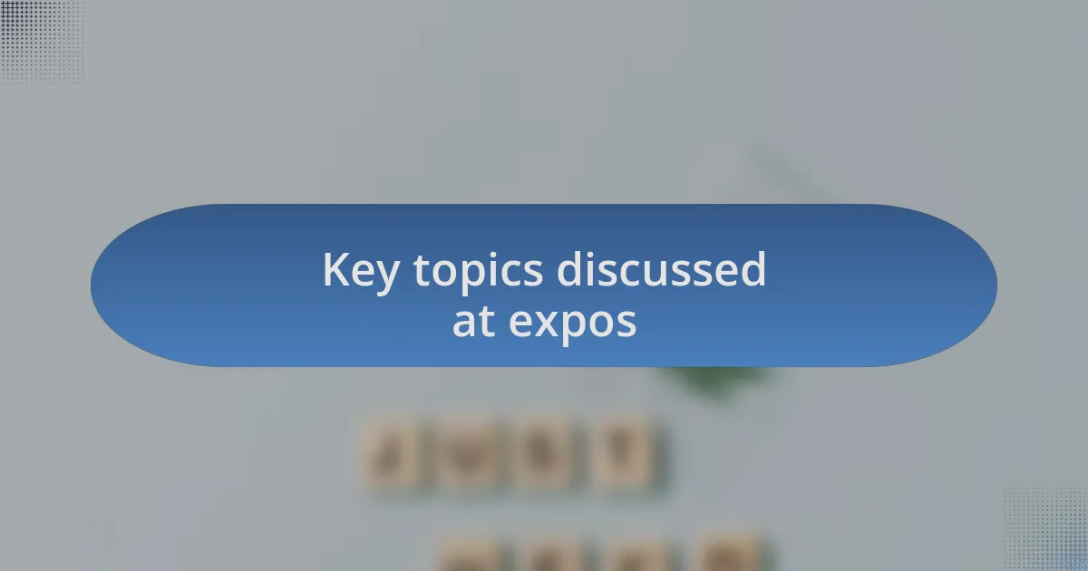 Key topics discussed at expos