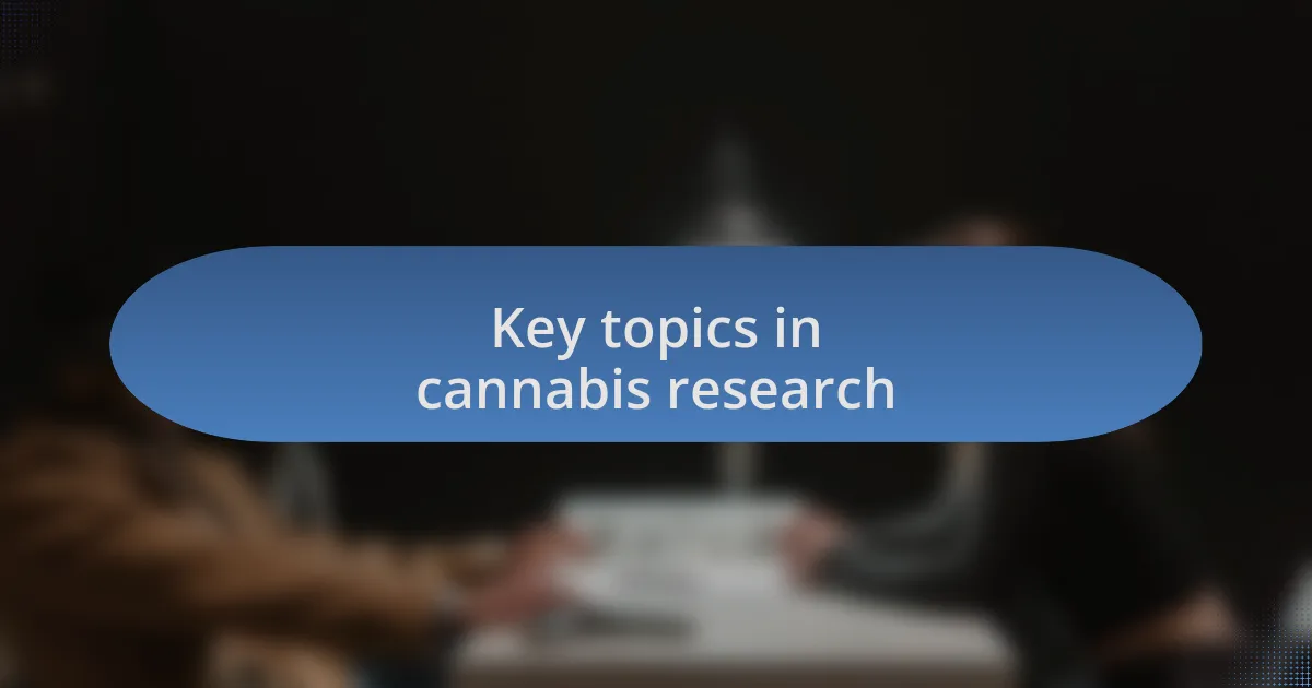 Key topics in cannabis research