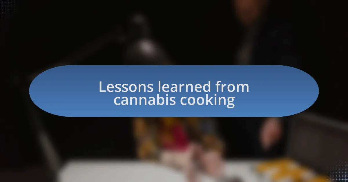 Lessons learned from cannabis cooking