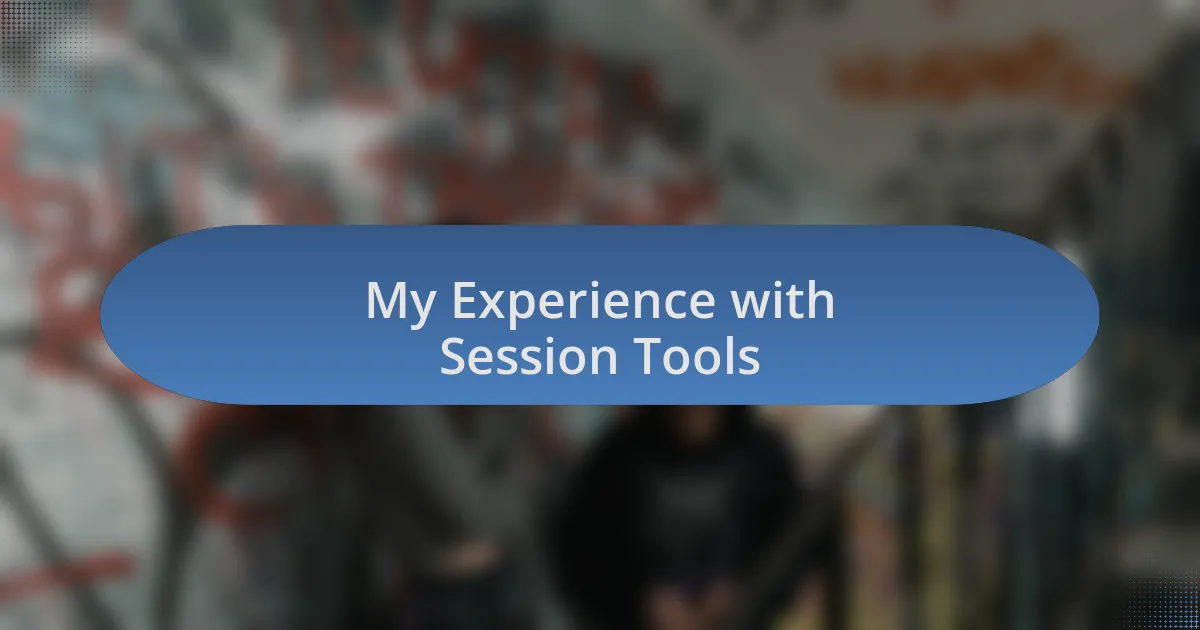 My Experience with Session Tools
