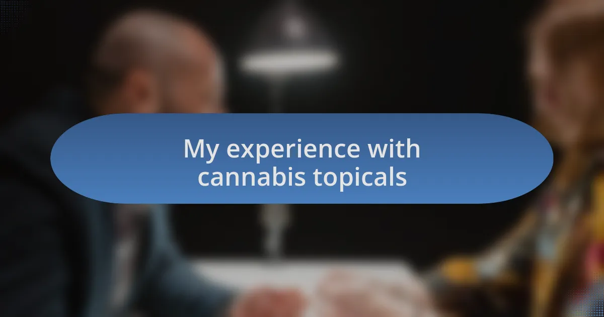 My experience with cannabis topicals