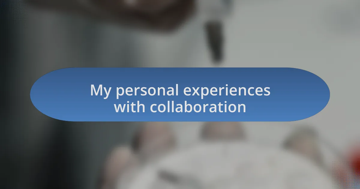 My personal experiences with collaboration