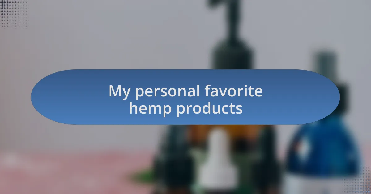 My personal favorite hemp products