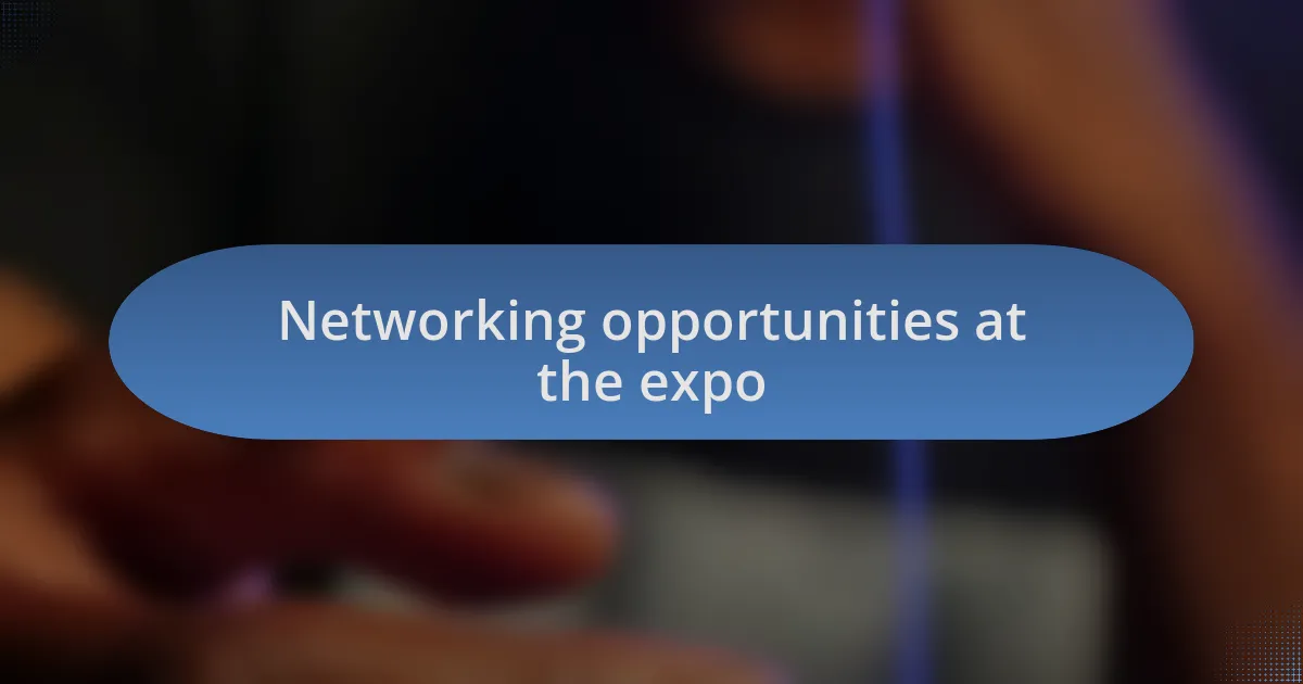 Networking opportunities at the expo