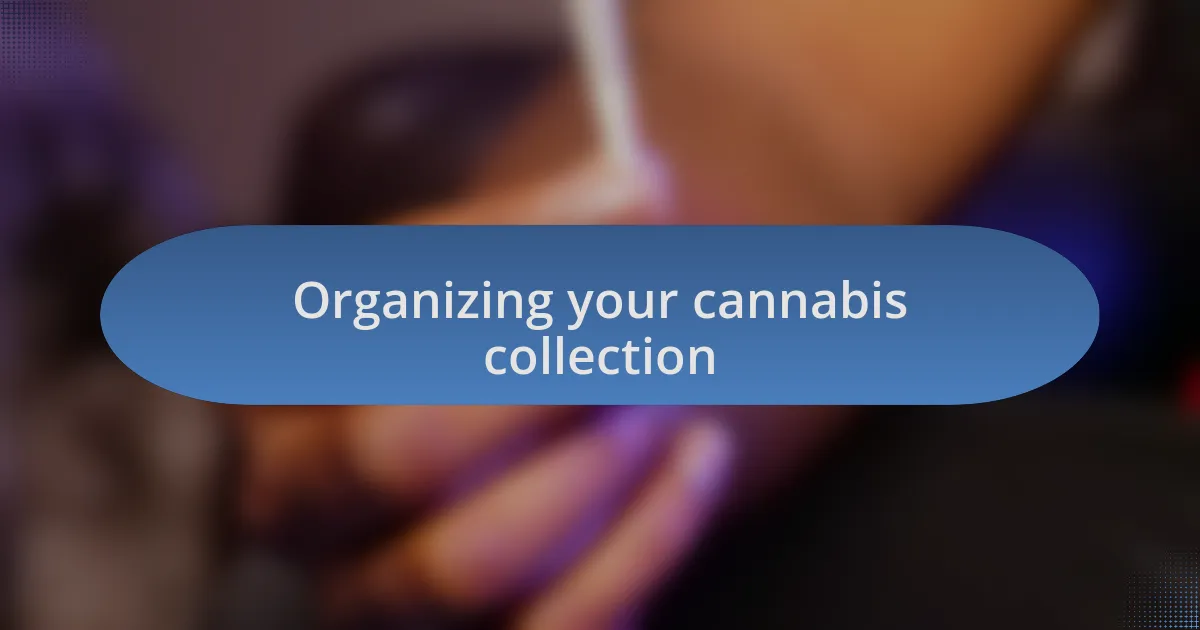 Organizing your cannabis collection