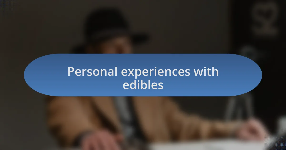 Personal experiences with edibles