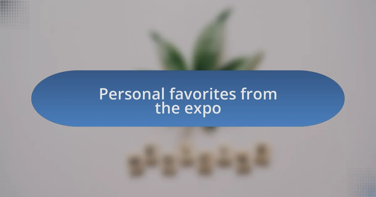 Personal favorites from the expo