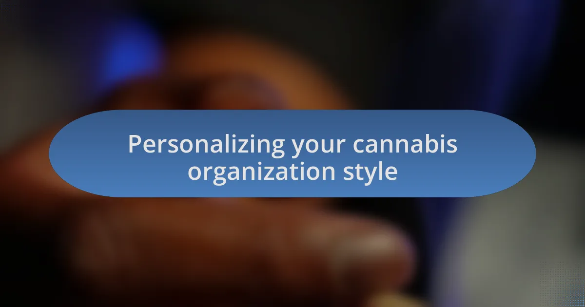Personalizing your cannabis organization style