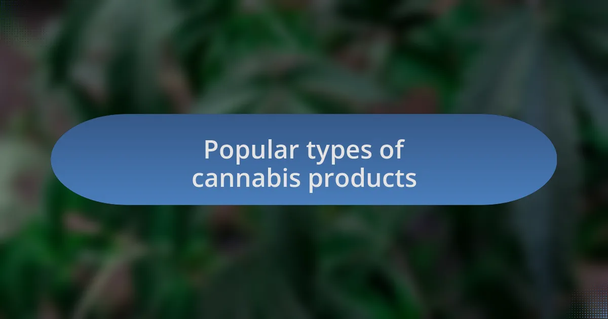 Popular types of cannabis products