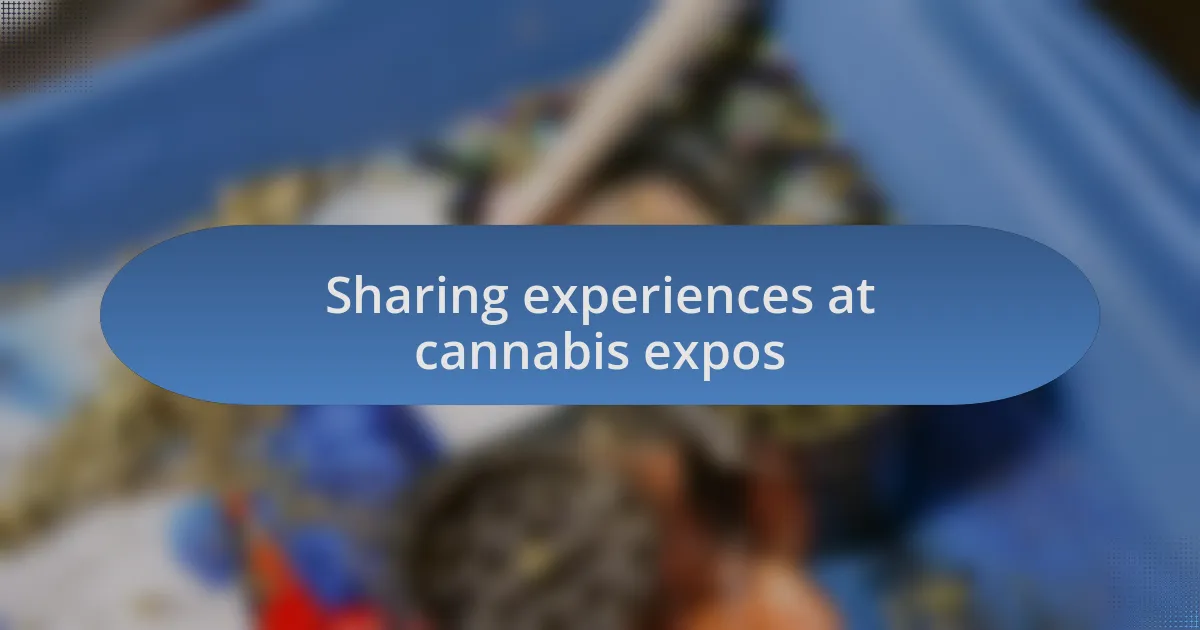Sharing experiences at cannabis expos