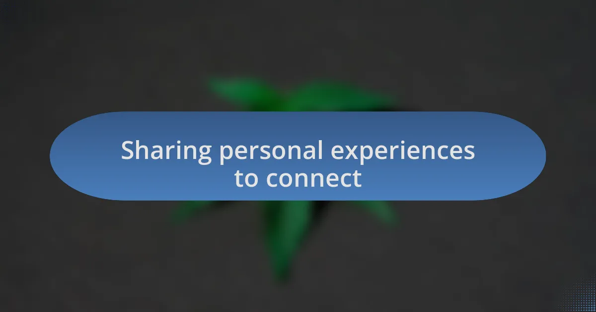 Sharing personal experiences to connect