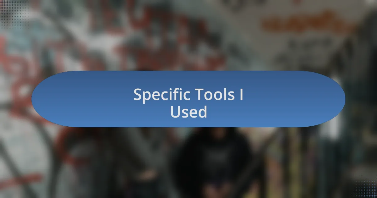 Specific Tools I Used
