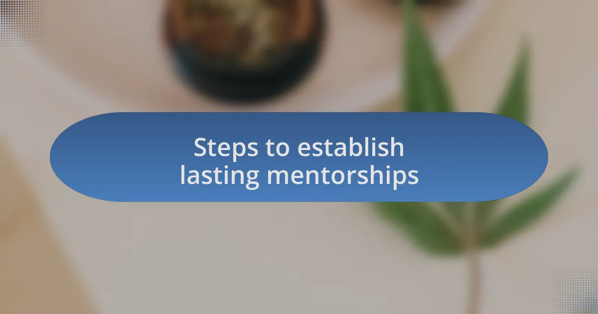 Steps to establish lasting mentorships