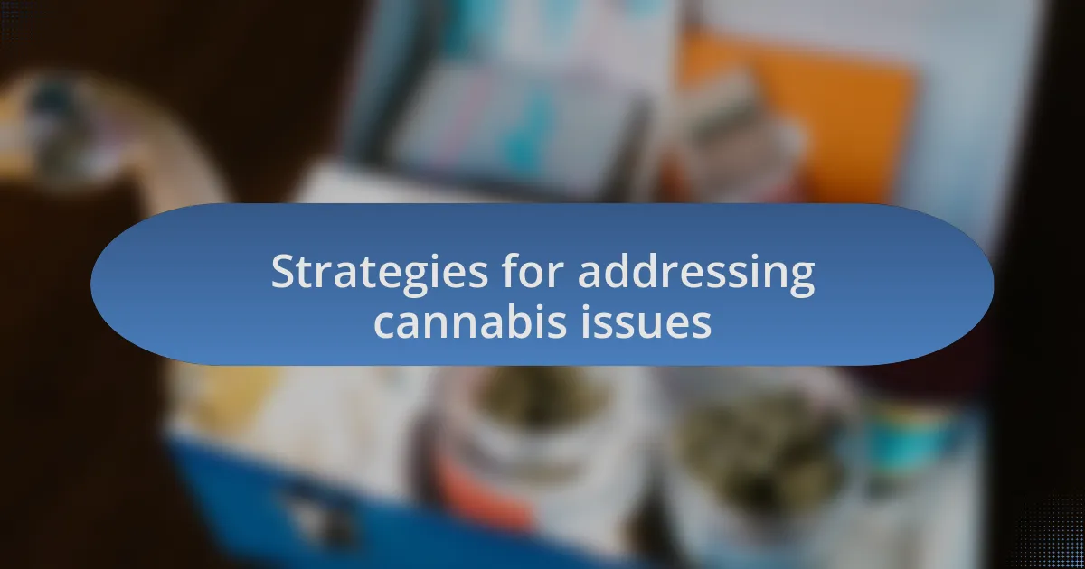 Strategies for addressing cannabis issues