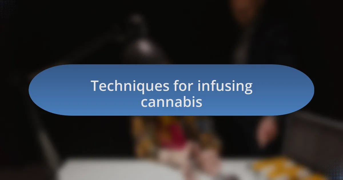 Techniques for infusing cannabis