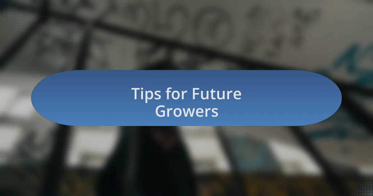 Tips for Future Growers