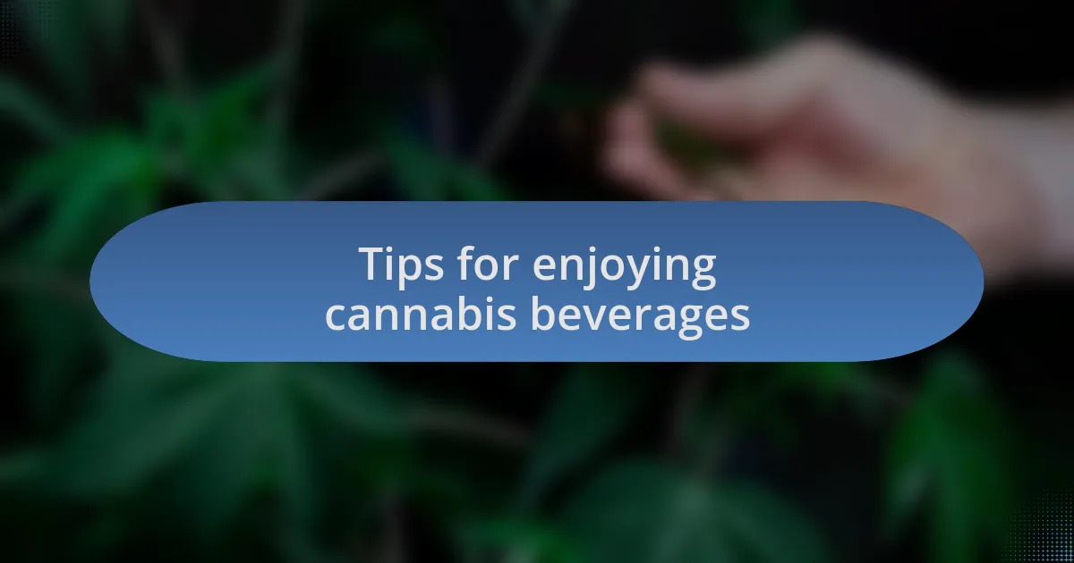Tips for enjoying cannabis beverages