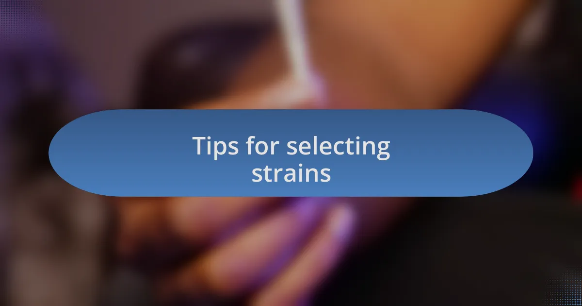 Tips for selecting strains