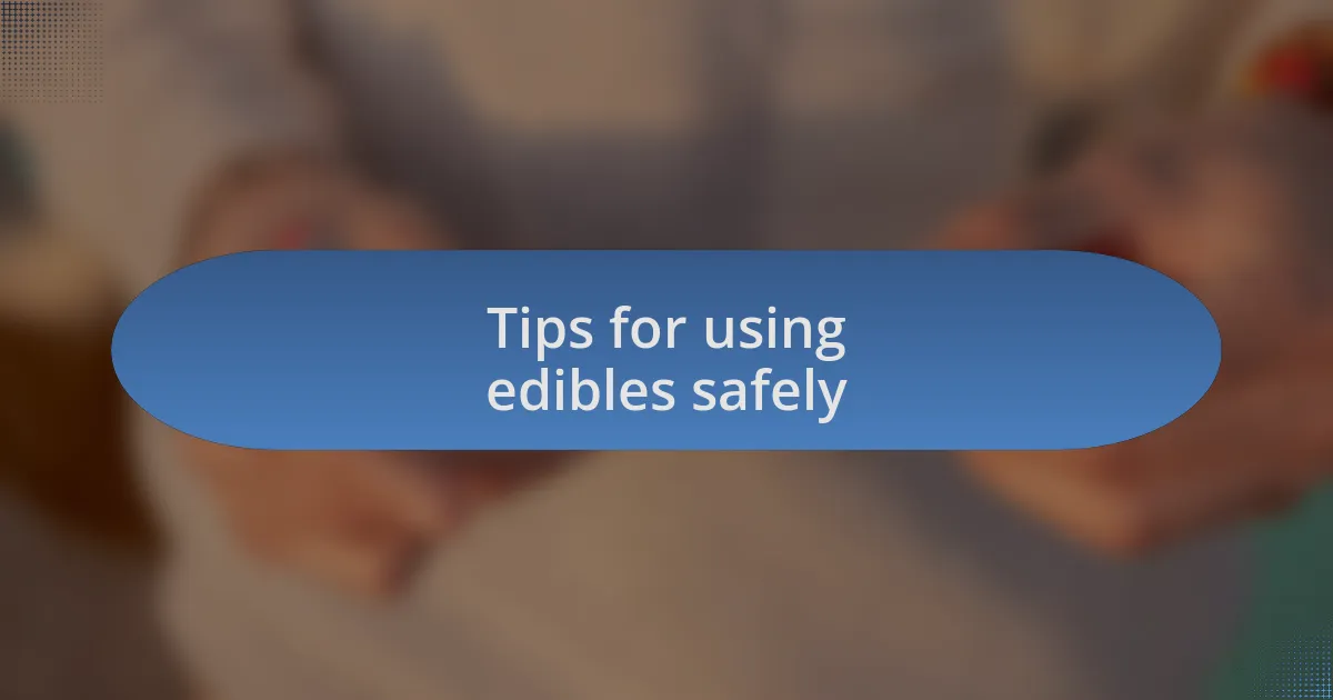 Tips for using edibles safely