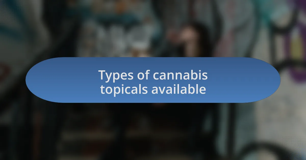 Types of cannabis topicals available