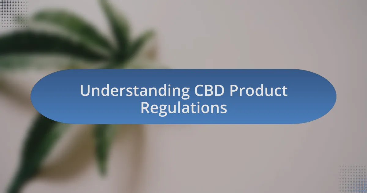 Understanding CBD Product Regulations