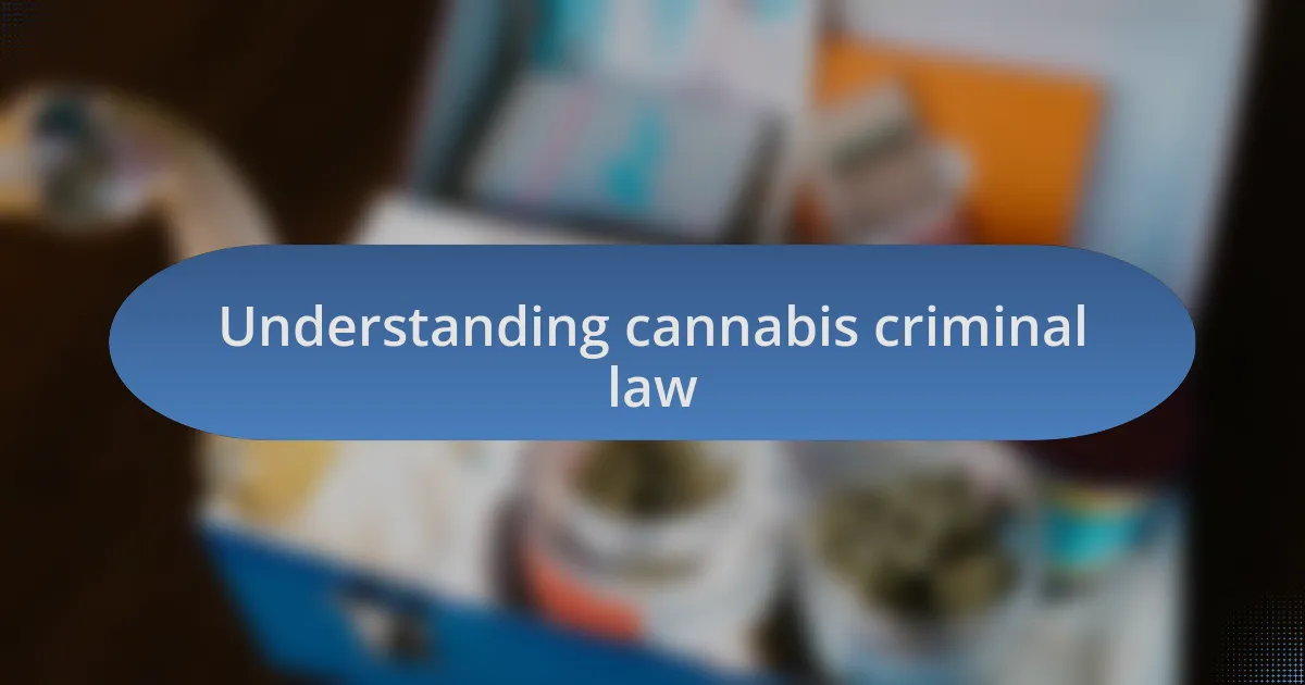 Understanding cannabis criminal law