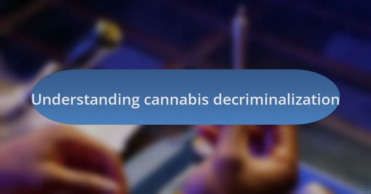 Understanding cannabis decriminalization